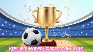Keaslian Bandar Sportsbook Online